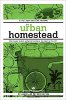 The Urban Homestead (Expanded and Revised Edition): Your Guide to Self-Sufficient Living in the Heart of the City (2008)